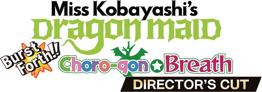 Miss Kobayashi’s Dragon Maid Burst  Forth!! Choro-gon☆Breath Director’s Cut Edition